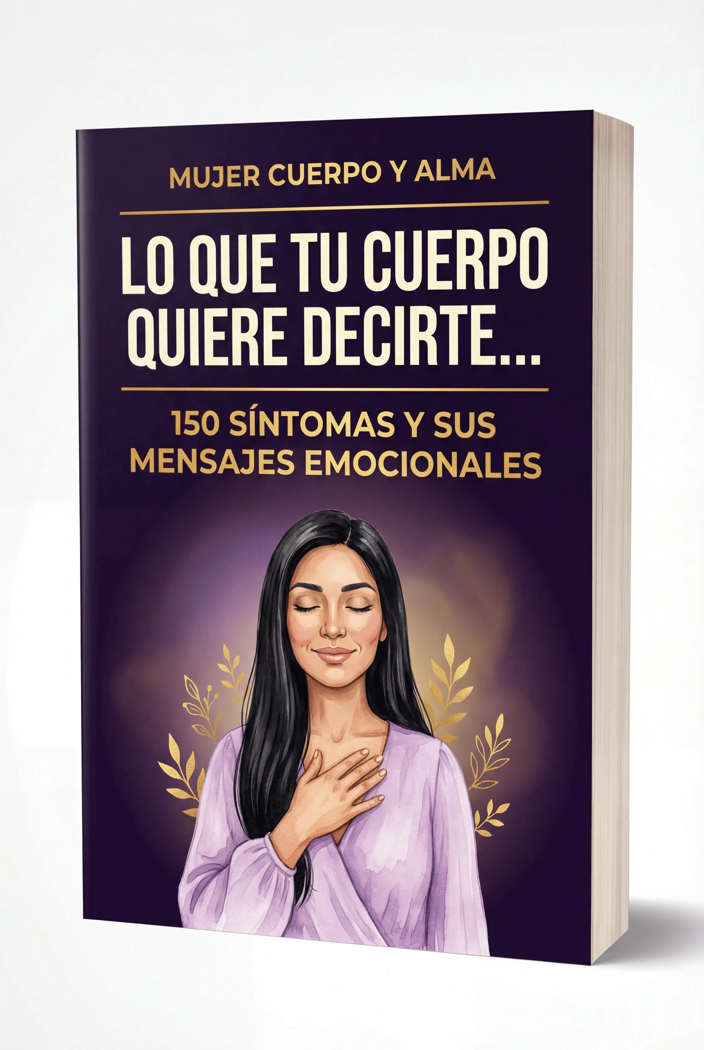 Lo Que Tu Cuerpo Quiere Decirte... - 150 Síntomas y Sus Mensajes Emocionales✨ + 13 BONOS de REGALO 🎁